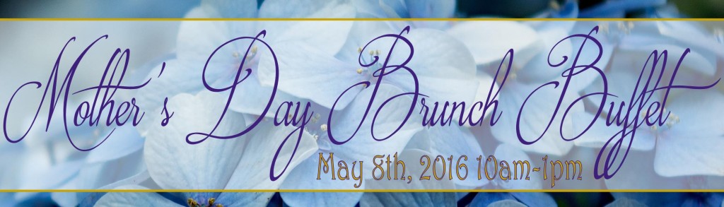 Mother's Day Brunch May 8th, 2016