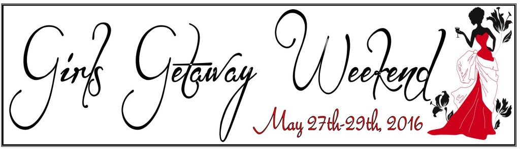 Girls Getaway Weekend May 27th-29th, 2016